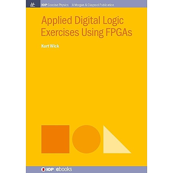 Applied Digital Logic Exercises Using FPGAs / IOP Concise Physics, Kurt Wick