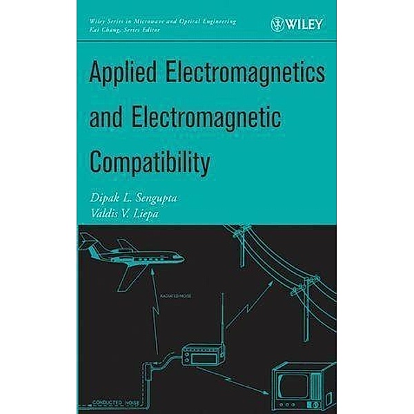 Applied Electromagnetics and Electromagnetic Compatibility / Wiley Series in Microwave and Optical Engineering Bd.1, Dipak L. Sengupta, Valdis V. Liepa