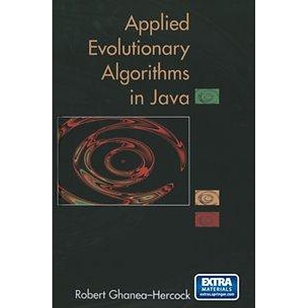 Applied Evolutionary Algorithms in Java, w. CD-ROM, Robert Ghanea-Herock