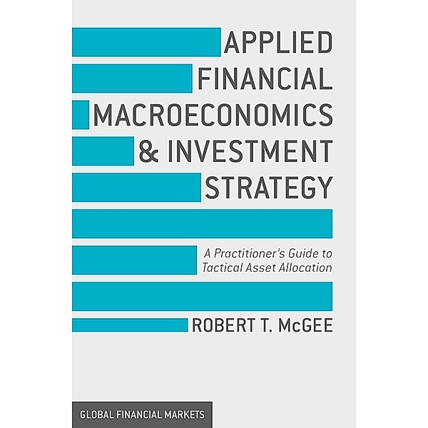 Applied Financial Macroeconomics and Investment Strategy / Global Financial Markets, Robert T. McGee