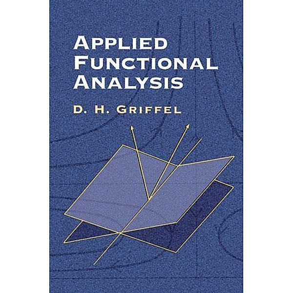 Applied Functional Analysis / Dover Books on Mathematics, D. H. Griffel