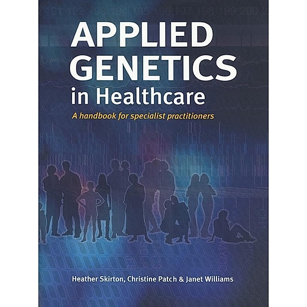 Applied Genetics in Healthcare, Heather Skirton, Christine Patch, Janet Williams