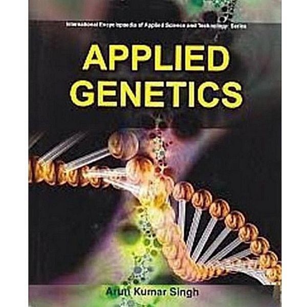 Applied Genetics (International Encyclopaedia Of Applied Science And Technology: Series), Arun kumar Singh