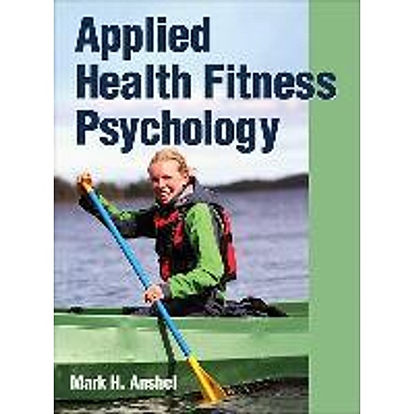 Applied Health Fitness Psychology, Mark H. Anshel