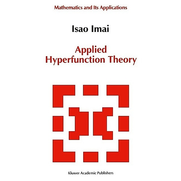 Applied Hyperfunction Theory / Mathematics and its Applications Bd.8, Isao Imai