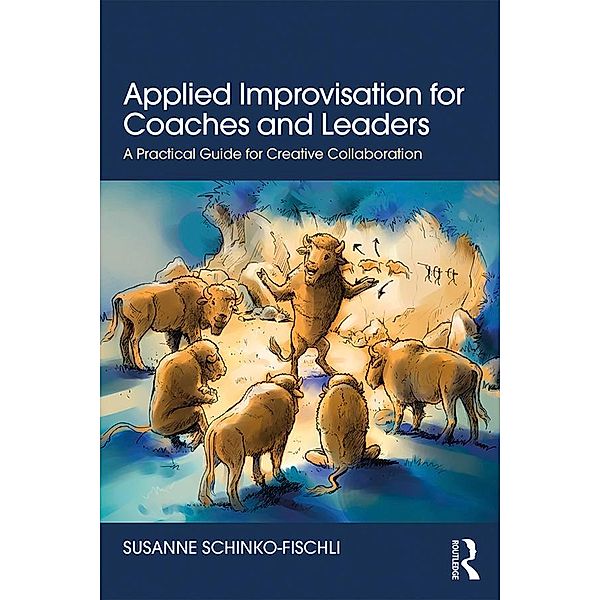 Applied Improvisation for Coaches and Leaders, Susanne Schinko-Fischli