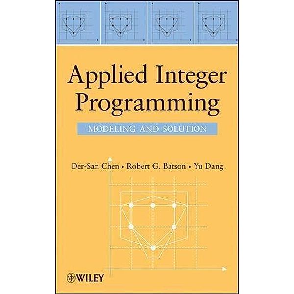 Applied Integer Programming, Der-San Chen, Robert G. Batson, Yu Dang