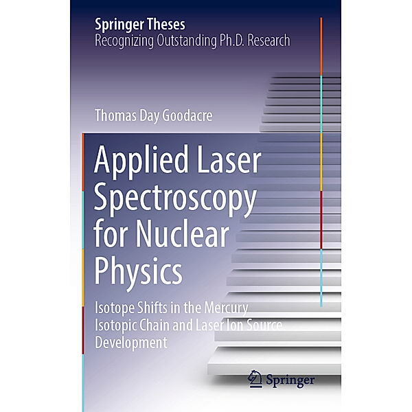 Applied Laser Spectroscopy for Nuclear Physics, Thomas Day Goodacre