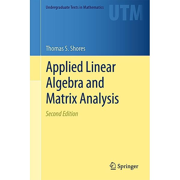 Applied Linear Algebra and Matrix Analysis / Undergraduate Texts in Mathematics, Thomas S. Shores
