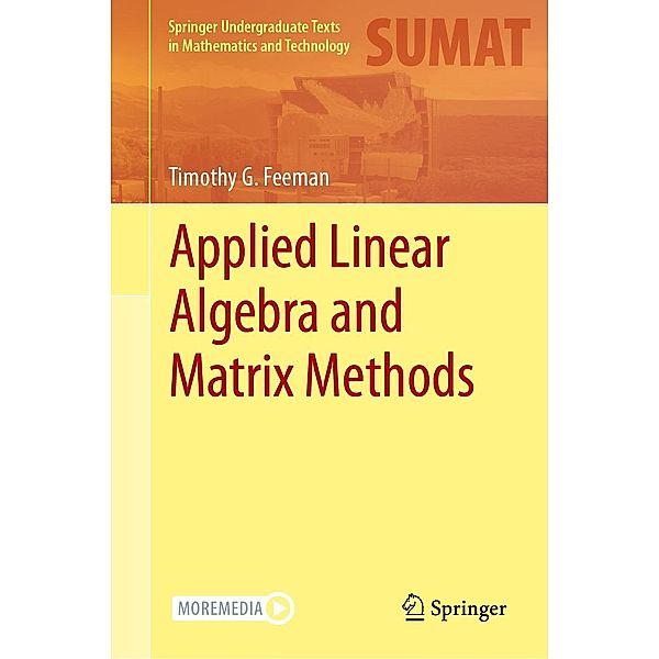 Applied Linear Algebra and Matrix Methods / Springer Undergraduate Texts in Mathematics and Technology, Timothy G. Feeman