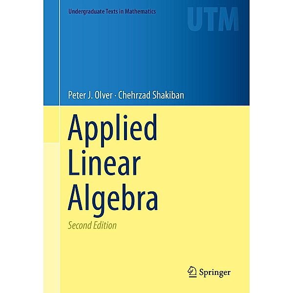 Applied Linear Algebra / Undergraduate Texts in Mathematics, Peter J. Olver, Chehrzad Shakiban