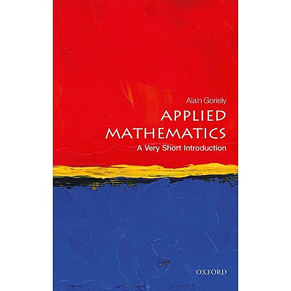 Applied Mathematics: A Very Short Introduction / Very Short Introductions, Alain Goriely