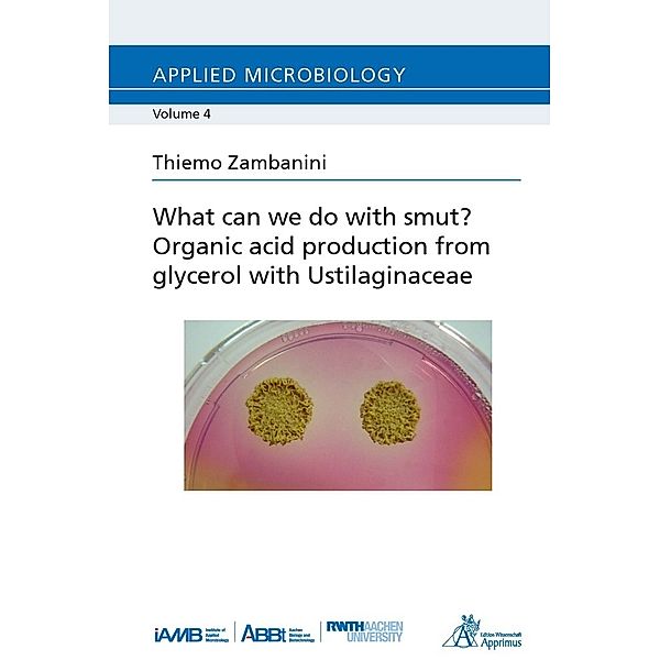 Applied Microbiology / What can we do with smut? Organic acid production from glycerol with Ustilaginaceae, Thiemo Zambanini