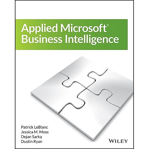 Applied Microsoft Business Intelligence, Patrick LeBlanc, Jessica M. Moss, Dejan Sarka, Dustin Ryan