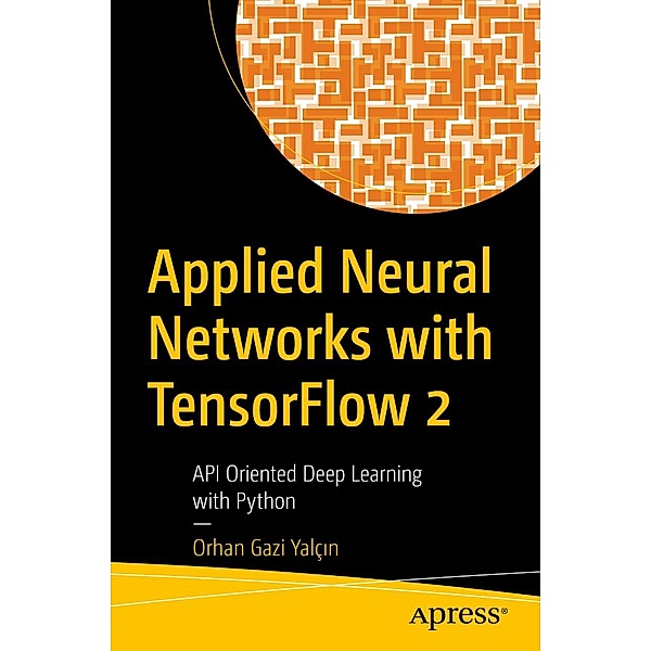 Applied Neural Networks with TensorFlow 2, Orhan Gazi Yalçin
