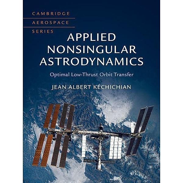 Applied Nonsingular Astrodynamics / Cambridge Aerospace Series, Jean Albert Kechichian