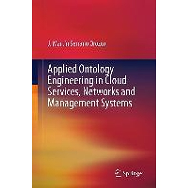 Applied Ontology Engineering in Cloud Services, Networks and Management Systems, J. Martin Serrano