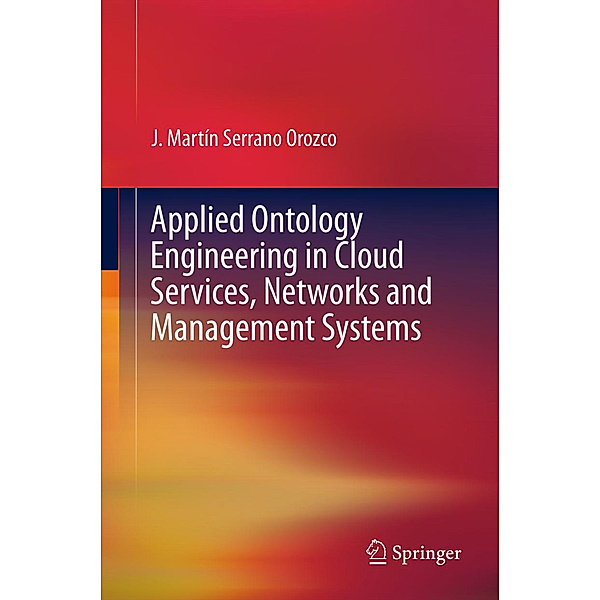 Applied Ontology Engineering in Cloud Services, Networks and Management Systems, J. Martín Serrano Orozco