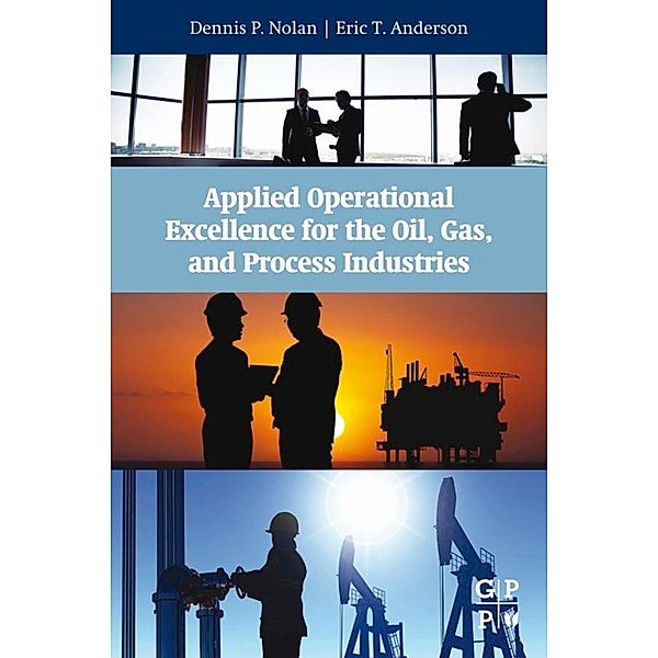 Applied Operational Excellence for the Oil, Gas, and Process Industries, Dennis P. Nolan, Eric T Anderson