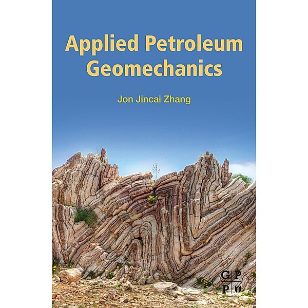 Applied Petroleum Geomechanics, Jon Jincai Zhang