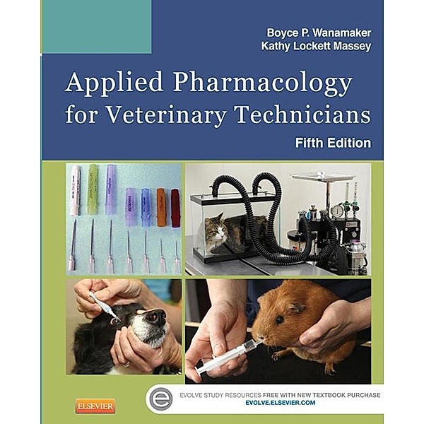 Applied Pharmacology for Veterinary Technicians - E-Book, Boyce P. Wanamaker, Kathy Massey