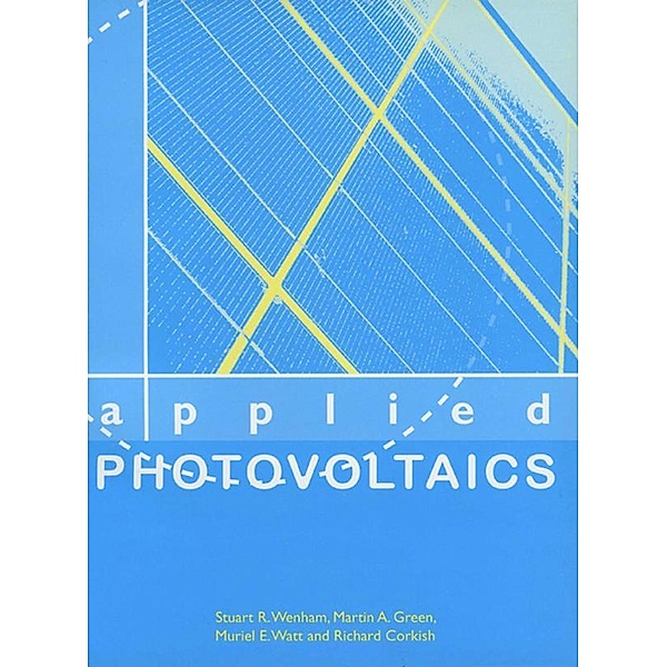 Applied Photovoltaics, Richard Corkish, Martin A Green, Muriel E Watt, Stuart R Wenham