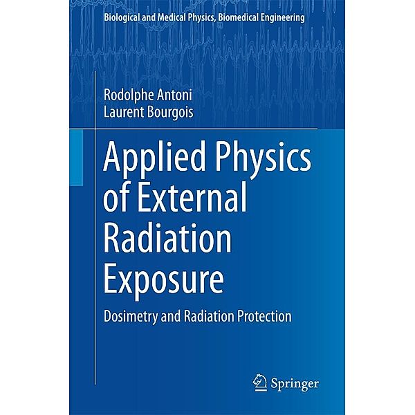Applied Physics of External Radiation Exposure / Biological and Medical Physics, Biomedical Engineering, Rodolphe Antoni, Laurent Bourgois