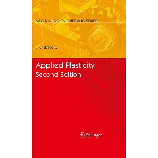 Applied Plasticity, Second Edition / Mechanical Engineering Series, Jagabandhu Chakrabarty