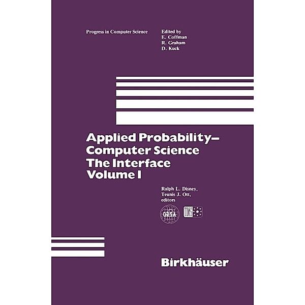 Applied Probability-Computer Science: The Interface Volume 1 / Progress in Computer Science and Applied Logic Bd.2, Ralph L. Disney, Teunis J. Ott