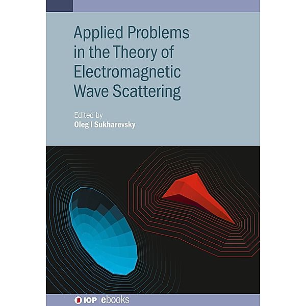 Applied Problems in the Theory of Electromagnetic Wave Scattering, Oleg I. Sukharevsky