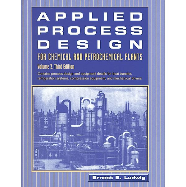 Applied Process Design for Chemical and Petrochemical Plants: Volume 3, Ernest E. Ludwig