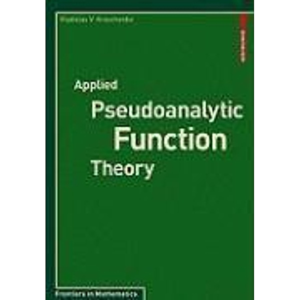 Applied Pseudoanalytic Function Theory / Frontiers in Mathematics, Vladislav V. Kravchenko