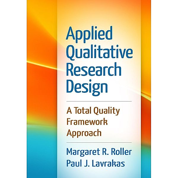 Applied Qualitative Research Design, Margaret R. Roller, Paul J. Lavrakas