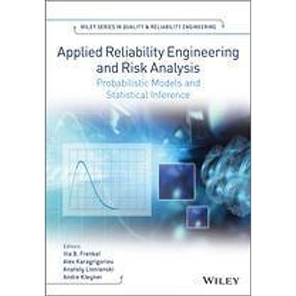 Applied Reliability Engineering and Risk Analysis / Wiley Series in Quality and Reliability Engineering, Ilia B. Frenkel, Alex Karagrigoriou, Anatoly Lisnianski, Andre Kleyner