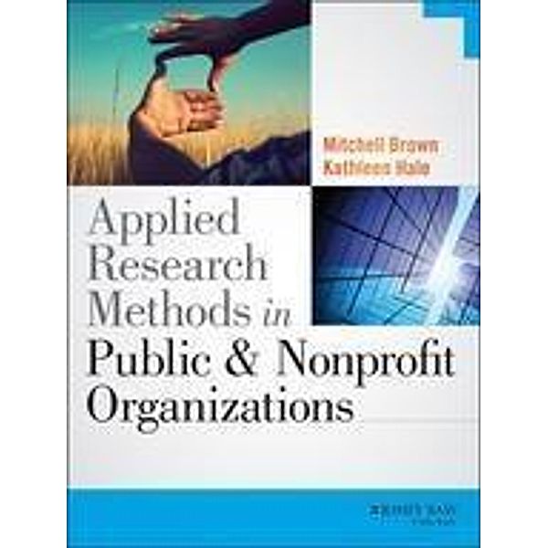 Applied Research Methods in Public and Nonprofit Organizations, Mitchell Brown, Kathleen Hale