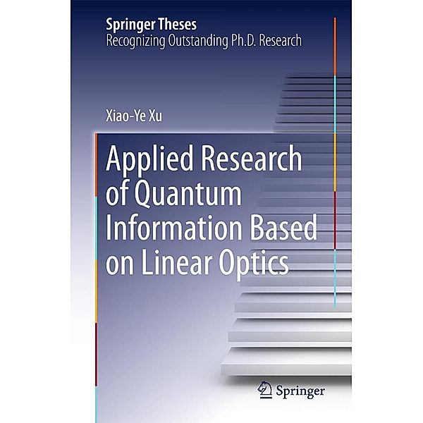 Applied Research of Quantum Information Based on Linear Optics / Springer Theses, Xiaoye Xu