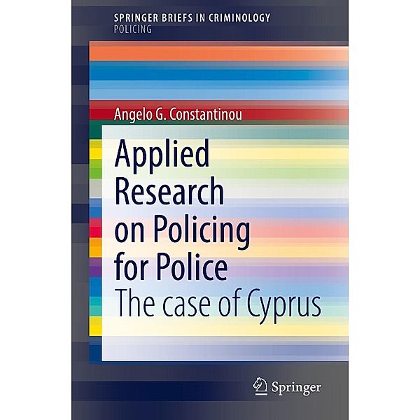 Applied Research on Policing for Police / SpringerBriefs in Criminology, Angelo G. Constantinou