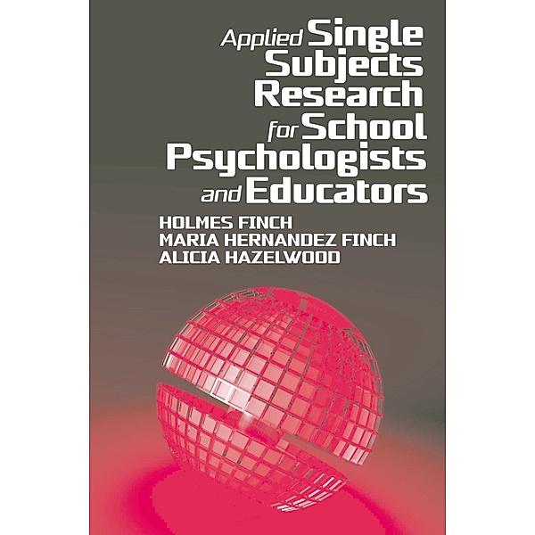 Applied Single Subjects Research for School Psychologists and Educators, Holmes Finch, Alicia Hazelwood, Maria Hernandez-Finch