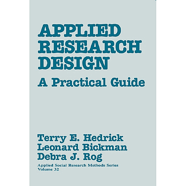 Applied Social Research Methods: Applied Research Design, Leonard Bickman, Debra J. Rog, Terry E. Hedrick