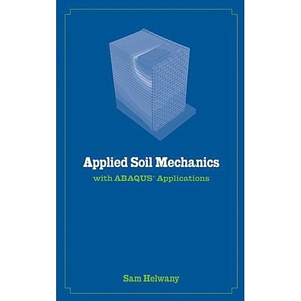 Applied Soil Mechanics with ABAQUS Applications, Sam Helwany