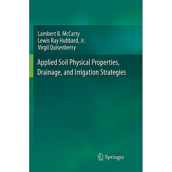 Applied Soil Physical Properties, Drainage, and Irrigation Strategies., Lambert B. McCarty, Jr., Lewis Ray Hubbard, Virgil Quisenberry