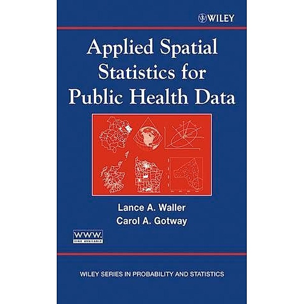 Applied Spatial Statistics for Public Health Data / Wiley Series in Probability and Statistics, Lance A. Waller, Carol A. Gotway Crawford