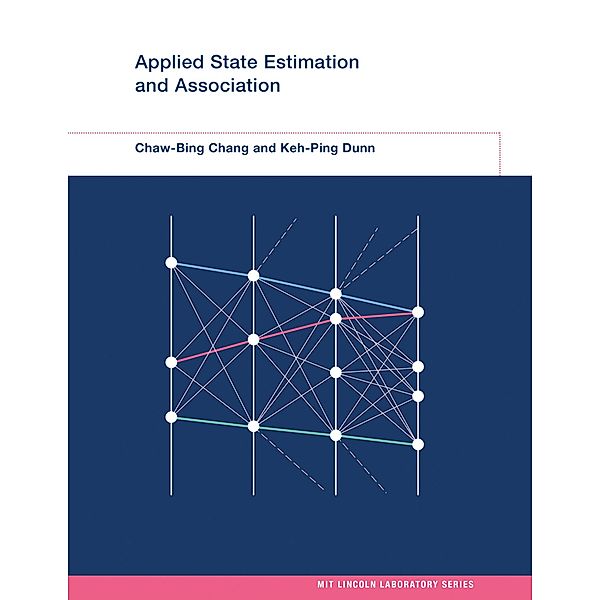 Applied State Estimation and Association / MIT Lincoln Laboratory Series, Chaw-Bing Chang, Keh-Ping Dunn