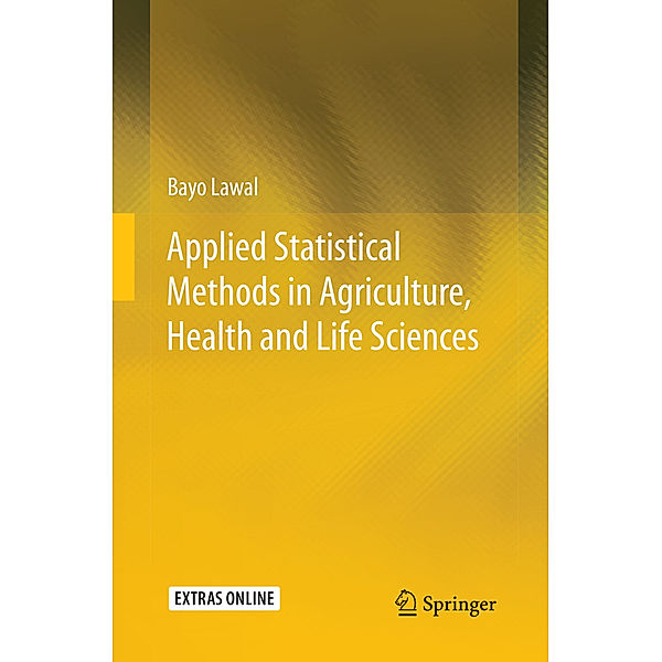 Applied Statistical Methods in Agriculture, Health and Life Sciences, Bayo Lawal