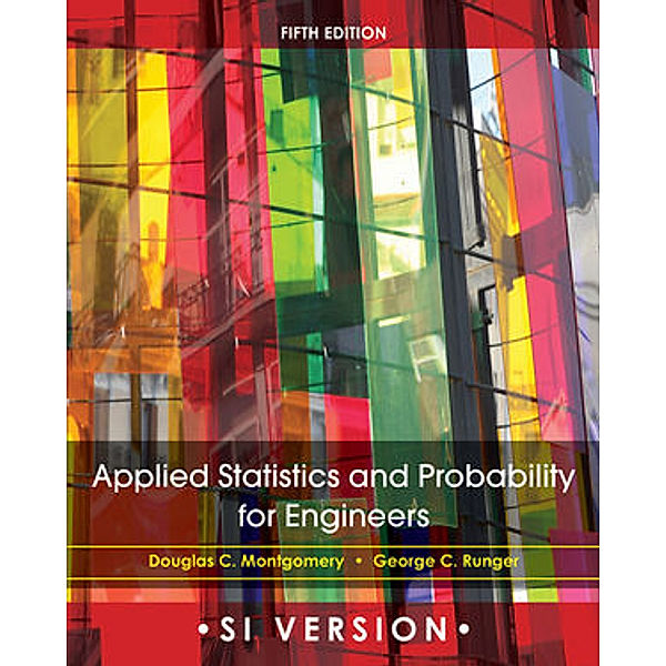 Applied Statistics and Probability for Engineers, Douglas C. Montgomery, George C. Runger