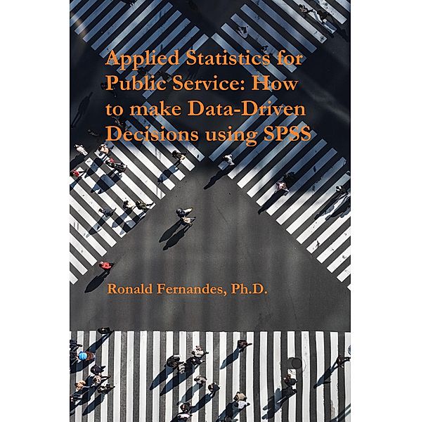 Applied Statistics for Public Service: How to make Data-Driven Decisions using SPSS, Ronald Fernandes
