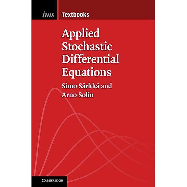 Applied Stochastic Differential Equations / Institute of Mathematical Statistics Textbooks, Simo Sarkka