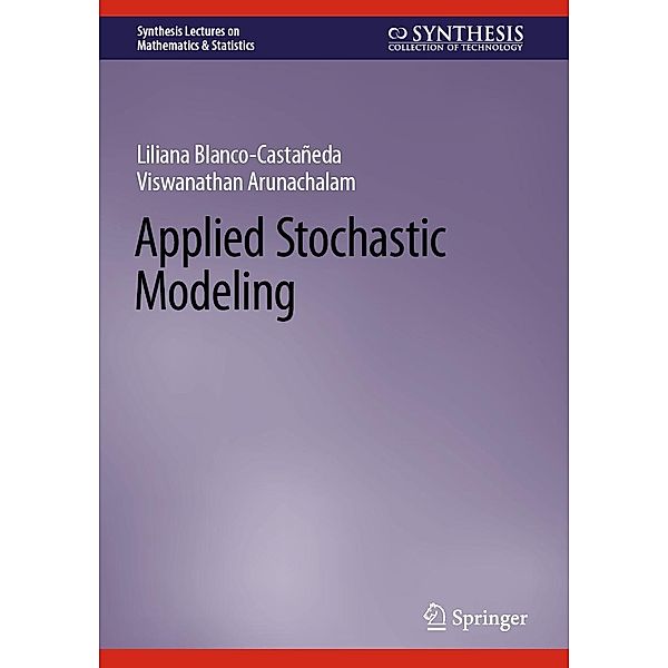 Applied Stochastic Modeling / Synthesis Lectures on Mathematics & Statistics, Liliana Blanco-Castañeda, Viswanathan Arunachalam