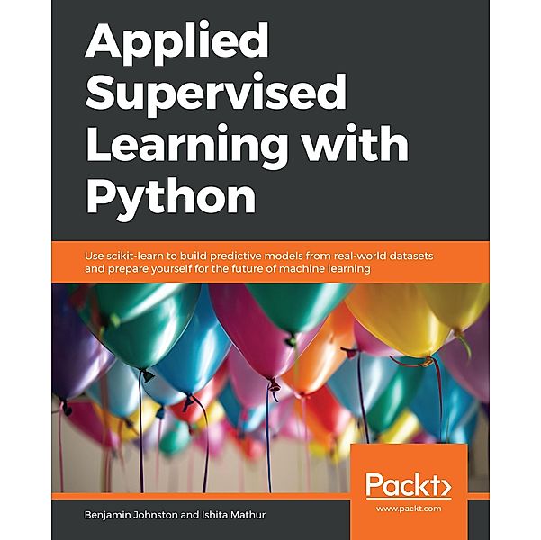 Applied Supervised Learning with Python, Johnston Benjamin Johnston