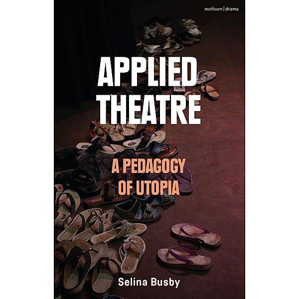 Applied Theatre: A Pedagogy of Utopia, Selina Busby